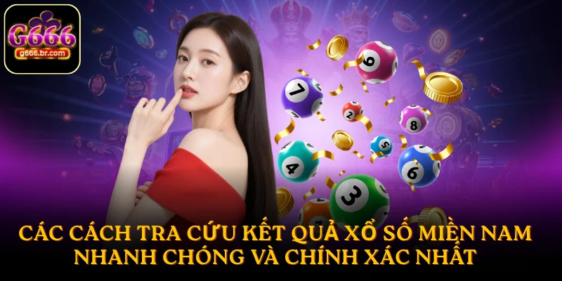 Các cách tra cứu kết quả Xổ Số miền Nam nhanh chóng 