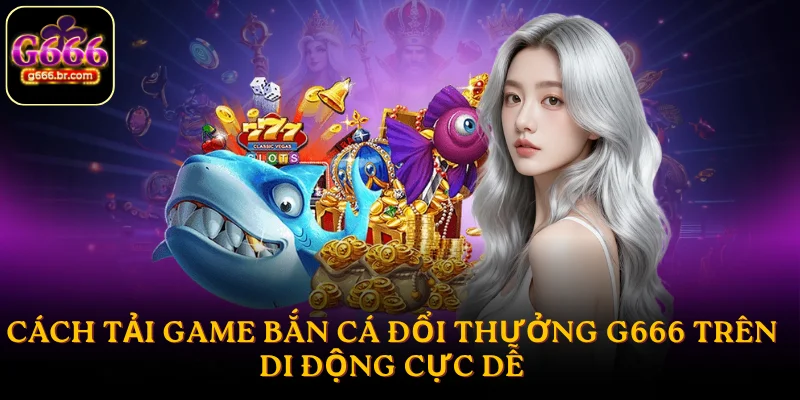 Tải game bắn cá đổi thưởng
