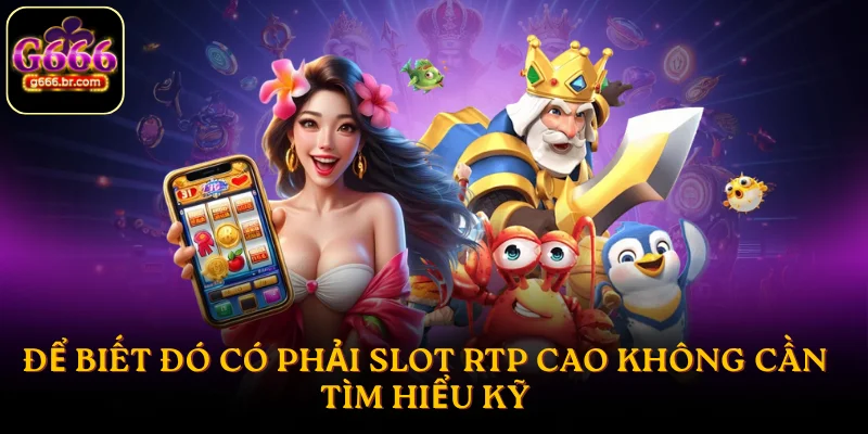Để biết đó có phải slot RTP cao không cần tìm hiểu kỹ