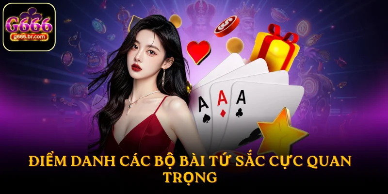 Điểm danh các bộ bài Tứ Sắc cực quan trọng