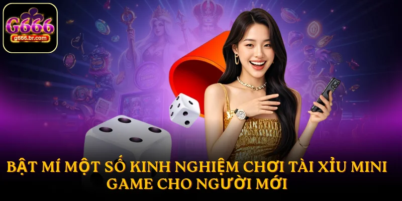 Bật mí một số kinh nghiệm chơi tài xỉu mini game cho người mới