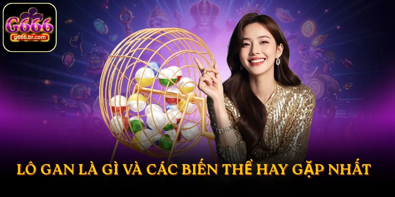 Lô gan là gì và các biến thể hay gặp nhất