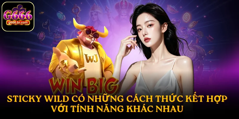 Sticky Wild có những cách thức kết hợp với tính năng khác nhau