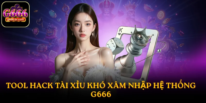 Tool hack tài xỉu khó xâm nhập hệ thống G666