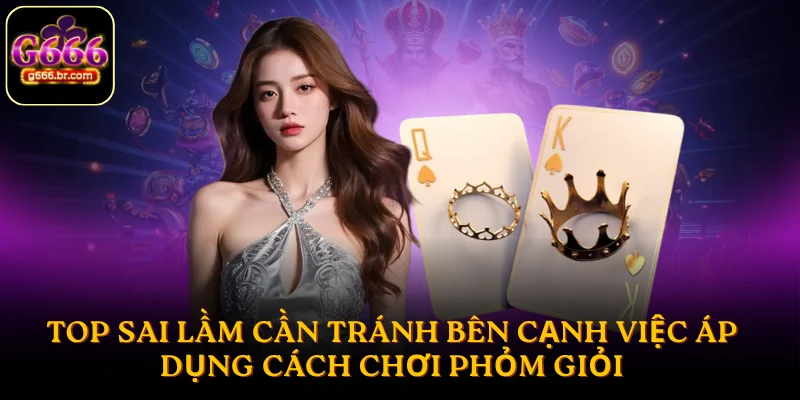 Top sai lầm cần tránh bên cạnh việc áp dụng cách chơi Phỏm giỏi