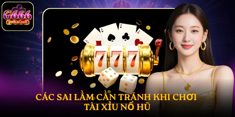 Các sai lầm cần tránh khi chơi tài xỉu nổ hũ