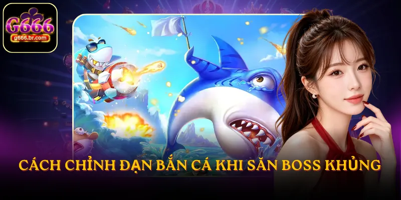 Cách chỉnh đạn bắn cá khi săn boss khủng