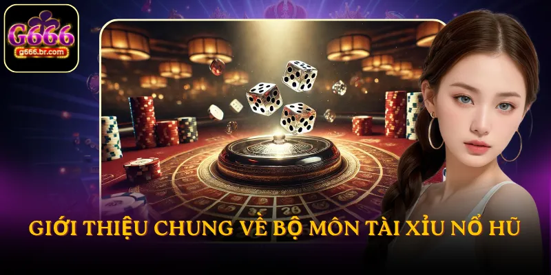 Giới thiệu chung về bộ môn tài xỉu nổ hũ