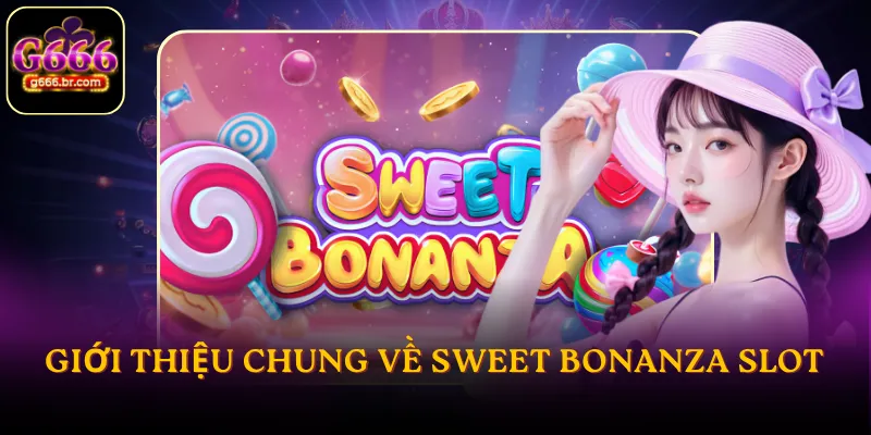 Giới thiệu chung về Sweet Bonanza slot
