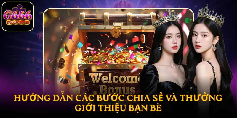 Hướng dẫn các bước chia sẻ và thưởng giới thiệu bạn bè