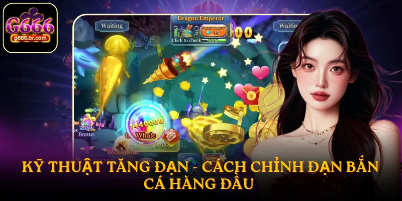 Kỹ thuật tăng đạn - Cách chỉnh đạn bắn cá hàng đầu
