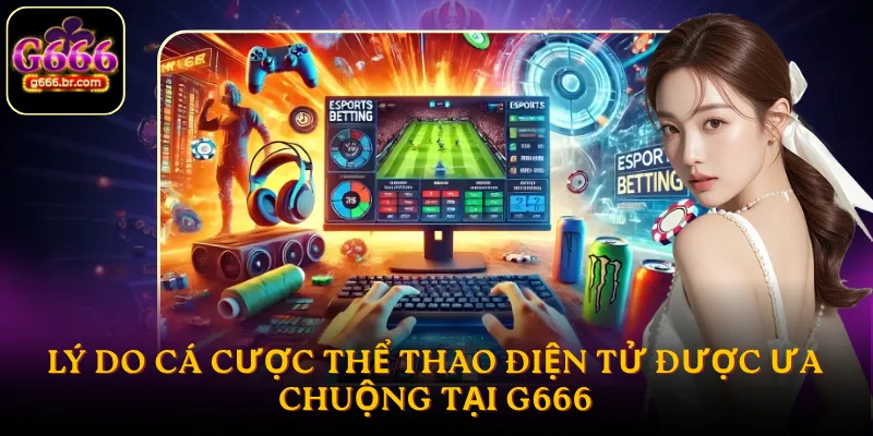 Lý do cá cược thể thao điện tử được ưa chuộng tại G666