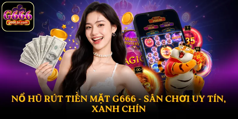 Nổ hũ rút tiền mặt