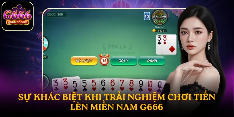 Sự khác biệt khi trải nghiệm chơi tiến lên miền Nam G666