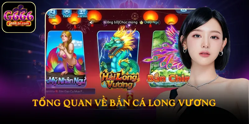 Tổng quan về bắn cá long vương
