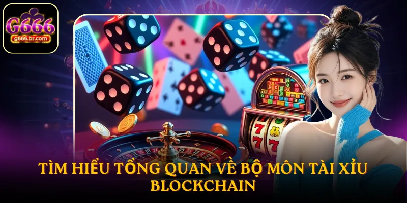 Tìm hiểu tổng quan về bộ môn tài xỉu Blockchain